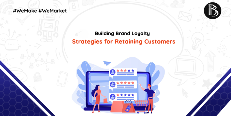 Building Brand Loyalty: Strategies for Retaining Customers
