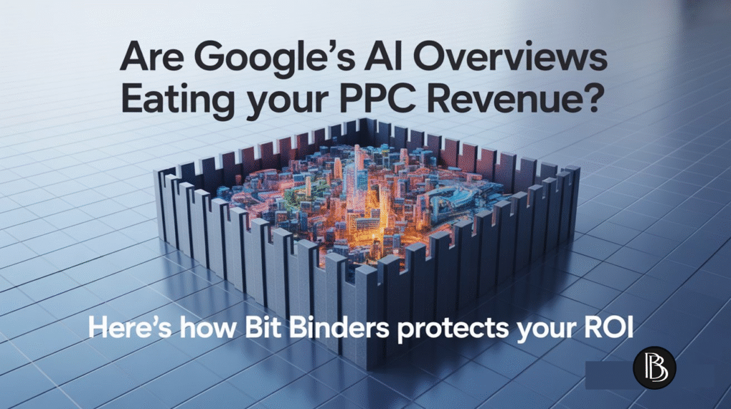 Are Google’s AI Overviews Eating Your PPC Revenue? Here’s How Bit Binders Protects Your ROI