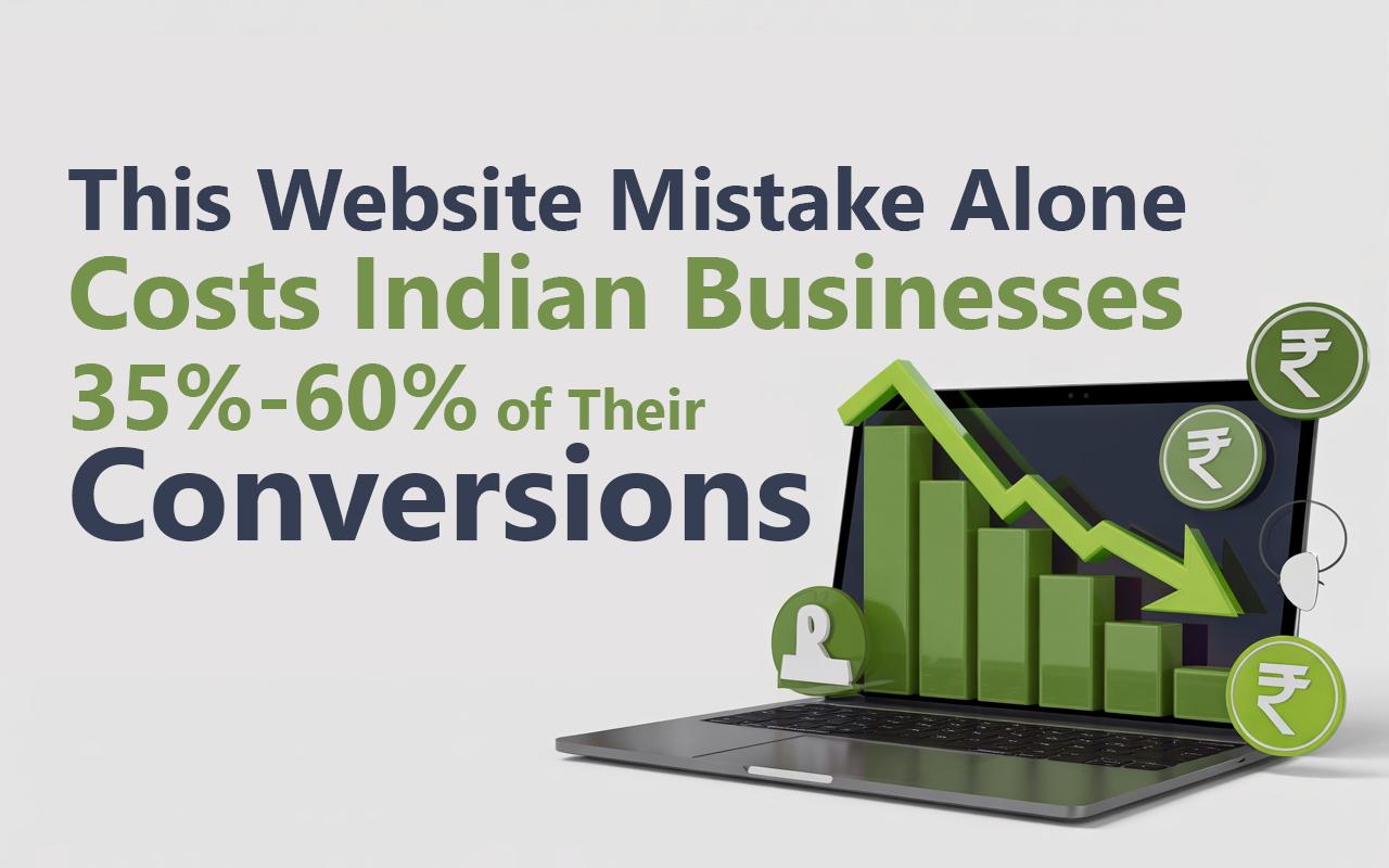 This Website Mistake Alone Costs Indian Businesses 35%-60% of Their Conversions